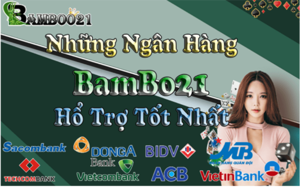 Danh Sách Ngân Hàng Bamboo21 Hổ Trợ Nạp – Rút Tiền :
