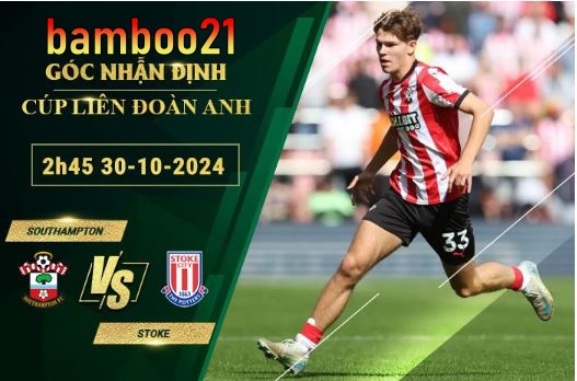 Soi kèo Southampton vs Stoke, 2h45 ngày 30/10/2024