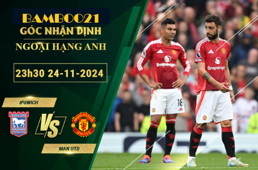 Soi kèo Ipswich vs Man Utd, 23h30 ngày 24/11/2024