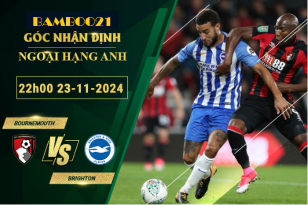 Soi kèo Bournemouth vs Brighton, 22h00 ngày 23/11/2024