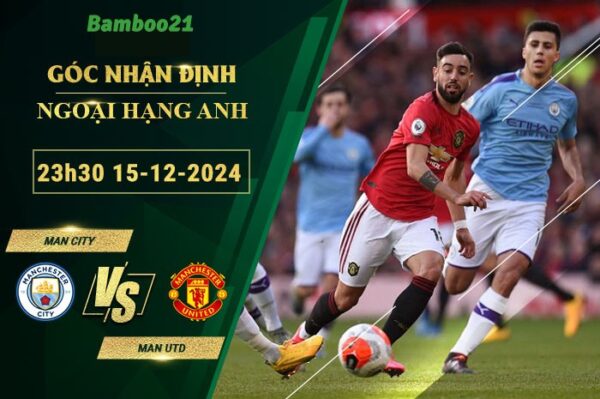 Soi kèo Man City vs Man Utd, 23h30 ngày 15/12/2024