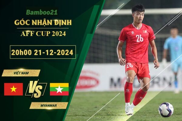 Soi kèo Việt Nam vs Myanmar, 20h00 ngày 21/12/2024