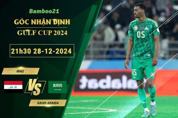 Soi kèo Iraq vs Saudi Arabia, 21h30 ngày 28/12/2024