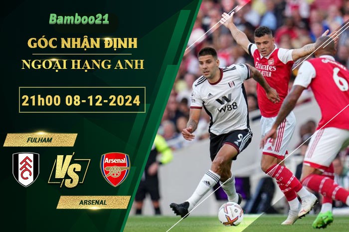 Soi kèo Fulham vs Arsenal, 21h00 ngày 8/12/2024