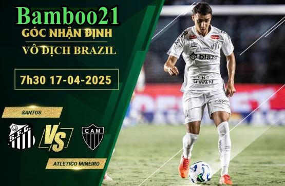 Soi kèo Santos vs Atletico Mineiro, 7h30 ngày 17/4/2025