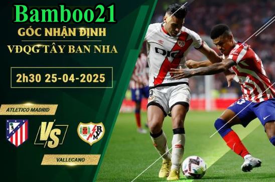 Soi kèo Atletico Madrid vs Vallecano, 2h30 ngày 25/4/2025