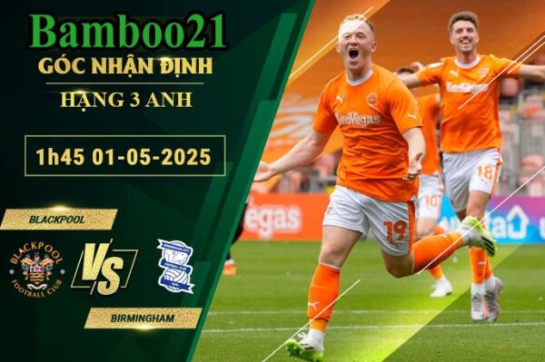 Soi kèo Blackpool vs Birmingham, 1h45 ngày 1/5/2025