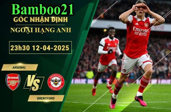 Soi kèo Arsenal vs Brentford, 23h30 ngày 12/4/2025