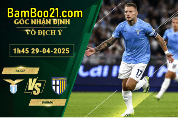 Soi kèo Lazio vs Parma, 1h45 ngày 29/4/2025