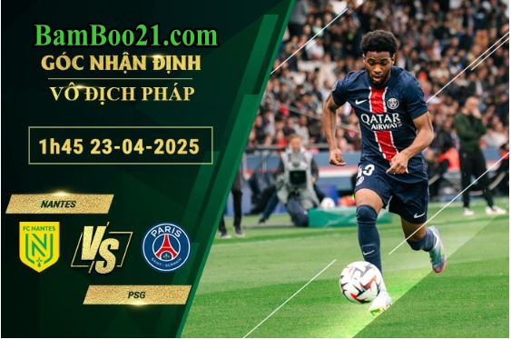 Soi kèo Nantes vs PSG, 1h45 ngày 23/4/2025