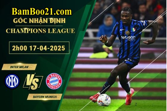 Soi kèo Inter Milan vs Bayern Munich, 2h00 ngày 17/4/2025