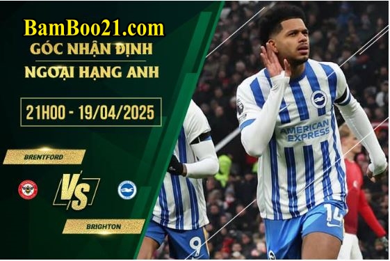 Soi kèo Brentford vs Brighton, 21h00 ngày 19/4/2025