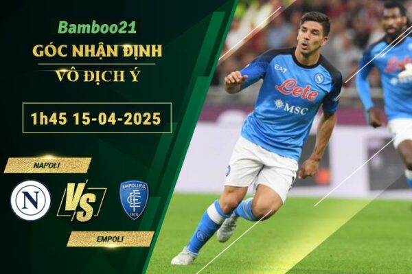 Soi kèo Napoli vs Empoli, 1h45 ngày 15/4/2025