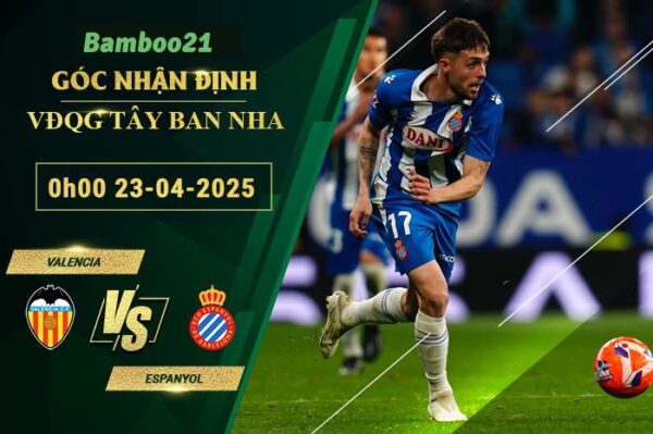 Soi kèo Valencia vs Espanyol, 0h00 ngày 23/4/2025