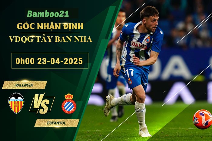 Soi kèo Valencia vs Espanyol, 0h00 ngày 23/4/2025