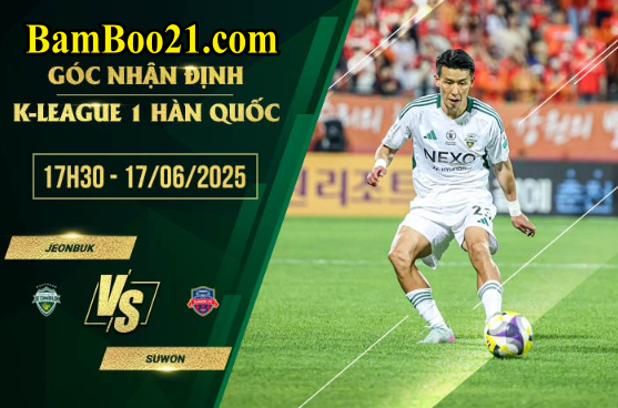 Soi kèo Jeonbuk vs Suwon, 17h30 ngày 17/6/2025