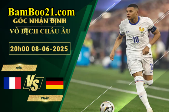 Soi kèo Đức vs Pháp, 20h00 ngày 8/6/2025