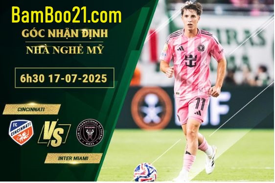 Soi kèo Cincinnati vs Inter Miami, 6h30 ngày 17/7/2025