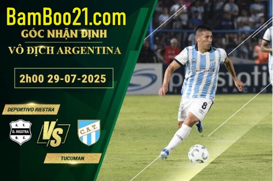 Soi kèo Deportivo Riestra vs Tucuman, 29/7/2025
