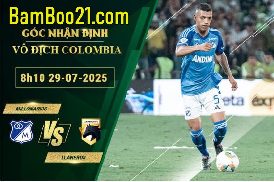 Soi kèo Millonarios vs Llaneros, 8h10 ngày 29/7/2025