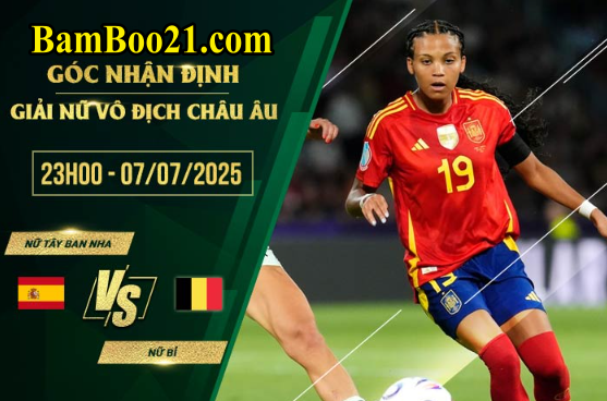 Soi kèo nữ Tây Ban Nha vs nữ Bỉ, 23h00 ngày 7/7/2025