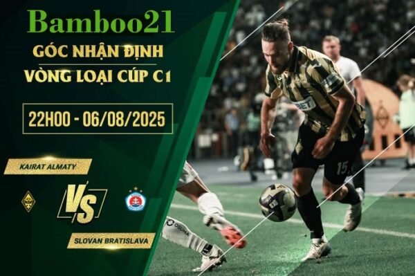 Soi kèo Kairat Almaty vs Slovan Bratislava, 22h00 ngày 6/8/2025
