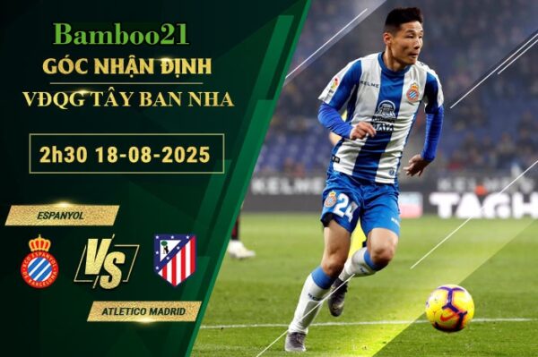 Soi kèo Espanyol vs Atletico Madrid, 2h30 ngày 18/8/2025