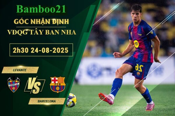 Soi kèo Levante vs Barcelona, 2h30 ngày 24/8/2025