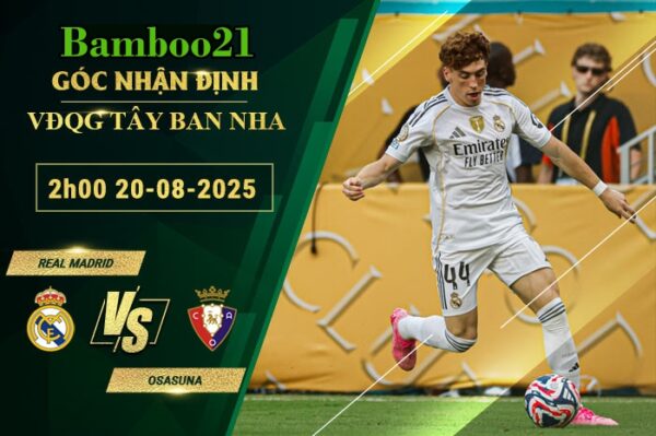 Soi kèo Real Madrid vs Osasuna, 2h00 ngày 20/8/2025