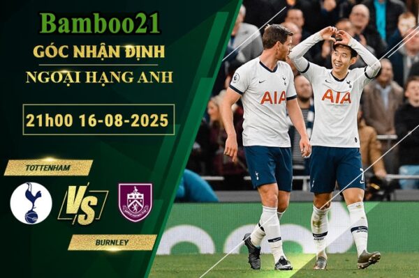 Soi kèo Tottenham vs Burnley, 21h00 ngày 16/8/2025
