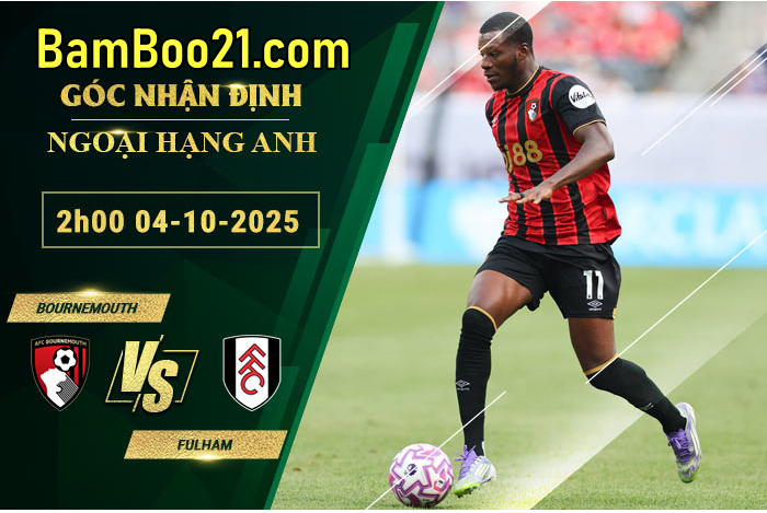 Soi kèo Bournemouth vs Fulham, 2h00 ngày 4/10/2025