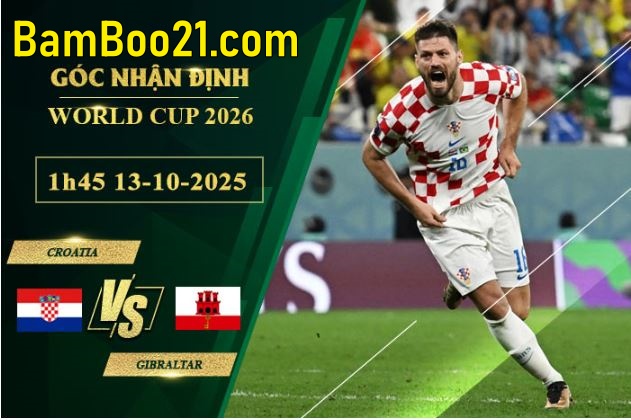Soi kèo Croatia vs Gibraltar, 1h45 ngày 13/10/2025