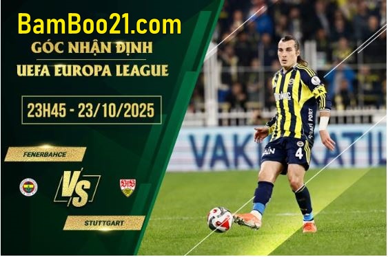 Soi kèo Fenerbahce vs Stuttgart, 23h45 ngày 23/10/2025