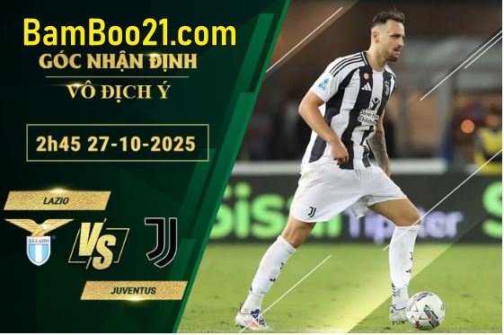 Soi kèo Lazio vs Juventus, 2h45 ngày 27/10/2025
