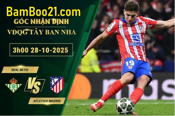 Soi kèo Real Betis vs Atletico Madrid, 3h00 28/10/2025