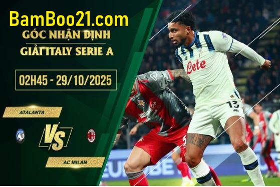 Soi kèo Atalanta vs AC Milan, 2h45 ngày 29/10/2025