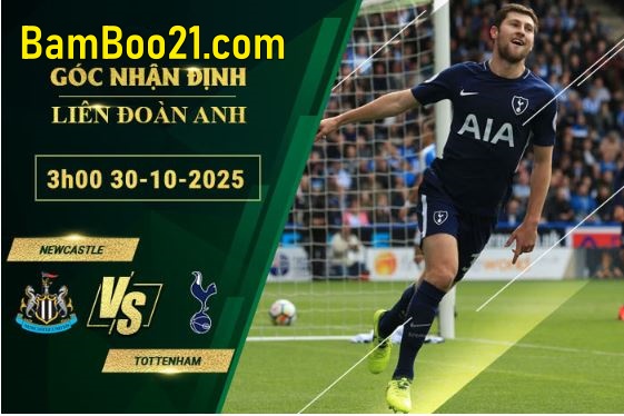 Soi kèo Newcastle vs Tottenham, 3h00 ngày 30/10/2025