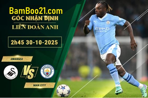 Soi kèo Swansea vs Man City, 2h45 ngày 30/10/2025