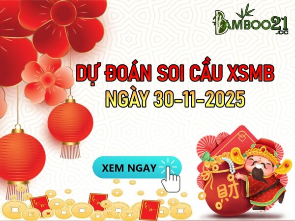 DỰ ĐOÁN SOI CẦU XỔ SỐ MIỀN BẮC NGÀY 30-11-2025