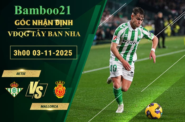 Soi kèo Betis vs Mallorca, 3h00 ngày 3/11/2025