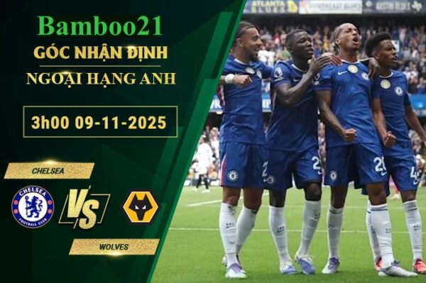 Soi kèo Chelsea vs Wolves, 3h00 ngày 9/11/2025