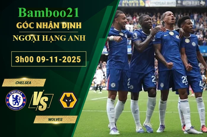 Soi kèo Chelsea vs Wolves, 3h00 ngày 9/11/2025