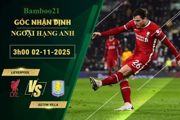 Soi kèo Liverpool vs Aston Villa, 3h00 ngày 2/11/2025