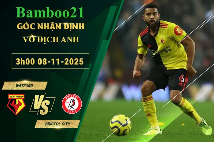 Soi kèo Watford vs Bristol City, 3h00 ngày 8/11/2025