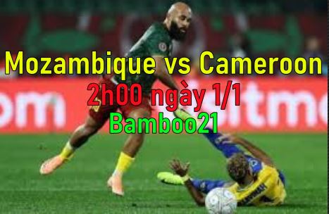 Nhận định, soi kèo Mozambique vs Cameroon, 2h00 ngày 1/1