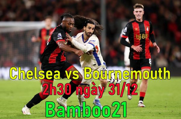 Nhận định, soi kèo Chelsea vs Bournemouth, 2h30 ngày 31/12