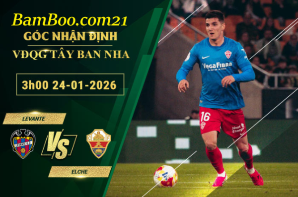Soi kèo Levante vs Elche, 3h00 ngày 24/1/2026