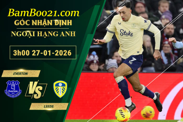Soi kèo Everton vs Leeds, 3h00 ngày 27/1/2026