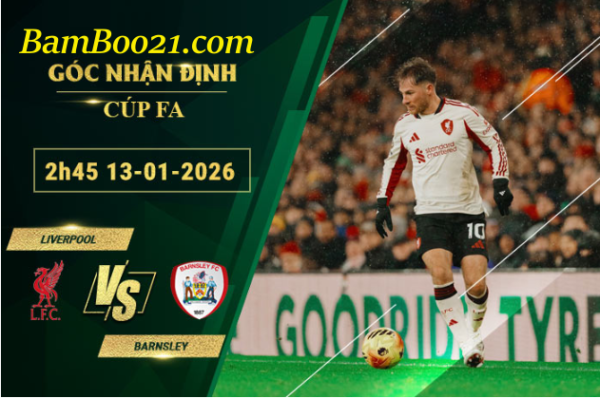 Soi kèo Liverpool vs Barnsley, 2h45 ngày 13/1/2026